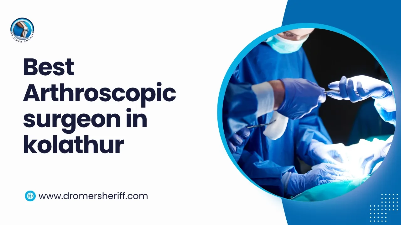 Best Arthroscopic Surgeon in Kolathur